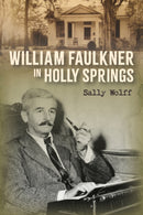 William Faulkner in Holly Springs-9781496856890