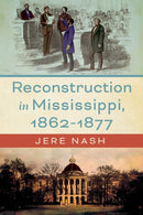 Reconstruction in Mississippi, 1862-1877-9781496858535
