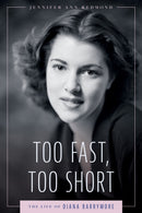 Too Fast, Too Short : The Life of Diana Barrymore-9781496858665