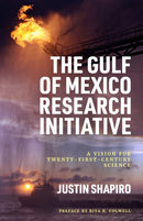 The Gulf of Mexico Research Initiative : A Vision for Twenty-First-Century Science-9781496858726