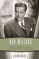 Ray Milland : Identity, Stardom, and the Long Climb to the Lost Weekend-9781496859136