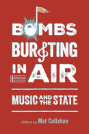 Bombs Bursting in Air : Music and the State-9781496859198