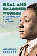 Real and Imagined Worlds : Claude McKay's Poetry and Prose-9781496860385