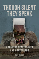 Though Silent They Speak : Arkansas Gravestones and Graveyards-9781496860453