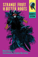 Strange Fruit and Bitter Roots : Black History in Contemporary Graphic Narrative-9781496860583