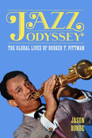 Jazz Odyssey : The Global Lives of Booker T. Pittman-9781496860729