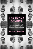 The Bundy Archive : Genealogies of White Masculinity-9781496860781