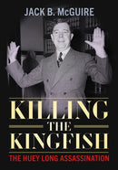 Killing the Kingfish : The Huey Long Assassination-9781496861351