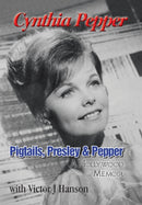 Pigtails, Presley & Pepper : A Hollywood Memoir-9781496920010