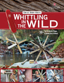 Victorinox Swiss Army Knife Whittling in the Wild : 30+ Fun & Useful Things to Make Using Your Swiss Army Knife-9781497100718