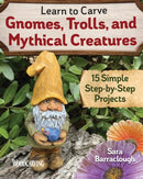 Learn to Carve Gnomes, Trolls, and Mythical Creatures : 15 Simple Step-by-Step Projects-9781497101128