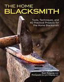 The Home Blacksmith : Tools, Techniques, and 40 Practical Projects for the Blacksmith Hobbyist-9781497101265