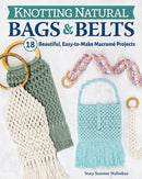 Knotting Natural Bags & Belts : 18 Beautiful, Easy-to-Make Macrame Projects-9781497101418
