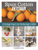 Spun Cotton Crafts : 25 Vintage Projects for the Nostalgic Crafter-9781497102088