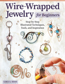 Wire-Wrapped Jewelry for Beginners : Step-by-Step Illustrated Techniques, Tools, and Inspiration-9781497103139