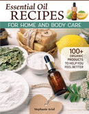 Essential Oil Recipes for Home and Body Care : 100+ Organic Products to Help You Feel Better-9781497103337