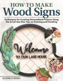 How to Make Wood Signs : Techniques for Creating Personalized Projects Using the Scroll Saw Plus Tips on Painting and Finishing-9781497103412