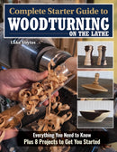 Complete Starter Guide to Woodturning on the Lathe : Everything You Need to Know Plus 8 Projects to Get You Started-9781497103955