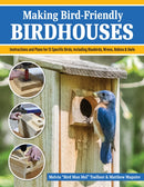 Making Bird-Friendly Birdhouses : Instructions and Plans for 15 Specific Birds, Including Bluebirds, Wrens, Robins & Owls-9781497104280
