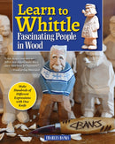 Learn to Whittle Fascinating People in Wood : Make Hundreds of Different Expressions with One Knife-9781497104426