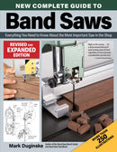 New Complete Guide to Band Saws, Revised and Expanded Edition : Everything You Need to Know About the Most Important Saw in the Shop-9781497104907