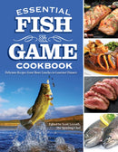 Essential Fish & Game Cookbook : Delicious Recipes from Shore Lunches to Gourmet Dinners-9781497104914