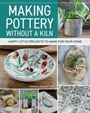 Making Pottery without a Kiln : Happy Little Projects to Make for Your Home-9781497104952