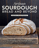 Artisan Sourdough: Bread and Beyond : Care & Feeding of Your Sourdough Starter Plus Recipes for European Breads, Pastas, Pancakes, Desserts, and More-9781497105706