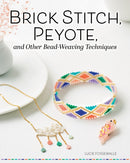 Brick Stitch, Peyote, and Other Bead-Weaving Techniques