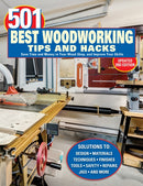 501 Best Woodworking Tips and Hacks : Save Time and Money in Your Wood Shop, and Improve Your Skills-9781497106017