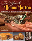 Teach Yourself Henna Tattoo : Making Mehndi Art with Easy-to-Follow Instructions, Patterns, and Projects-9781497200708