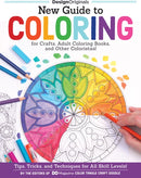 New Guide to Coloring for Crafts, Adult Coloring Books, and Other Coloristas! : Tips, Tricks, and Techniques for All Skill Levels!-9781497200876