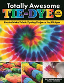 Totally Awesome Tie-Dye, New Edition : Fun-to-Make Fabric Dyeing Projects for All Ages-9781497206144