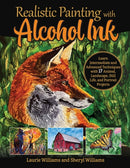 Realistic Painting with Alcohol Ink : Learn Intermediate and Advanced Techniques with 17 Animal, Landscape, Still Life, and Portrait Projects-9781497206359