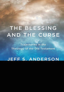 The Blessing and the Curse : Trajectories in the Theology of the Old Testament-9781498205399