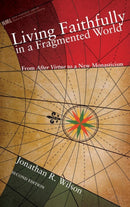 Living Faithfully in a Fragmented World, Second Edition : From 'After Virtue' to a New Monasticism-9781498211734