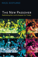 The New Passover : Rethinking the Lord's Supper for Today-9781498218139
