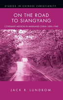 On the Road to Siangyang : Covenant Mission in Mainland China 1890-1949-9781498235310
