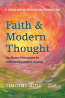 Faith and Modern Thought : The Modern Philosophers for Understanding Modern Theology-9781498236751