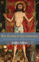 The Scandal of Sacramentality : The Eucharist in Literary and Theological Perspectives-9781498265553