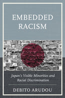 Embedded Racism : Japan's Visible Minorities and Racial Discrimination-9781498513920