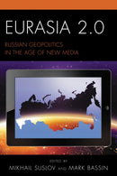 Eurasia 2.0 : Russian Geopolitics in the Age of New Media-9781498521413