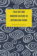Folk Art and Modern Culture in Republican China-9781498526302