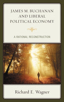 James M. Buchanan and Liberal Political Economy : A Rational Reconstruction-9781498539081