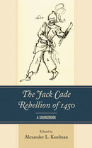 The Jack Cade Rebellion of 1450 : A Sourcebook-9781498550314