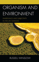 Organism and Environment : Inheritance and Subjectivity in the Life Sciences-9781498552806