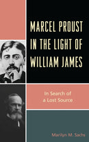 Marcel Proust in the Light of William James : In Search of a Lost Source-9781498556316