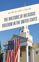 The Rhetoric of Religious Freedom in the United States-9781498561501