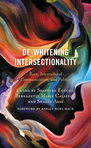 De-Whitening Intersectionality : Race, Intercultural Communication, and Politics-9781498588249