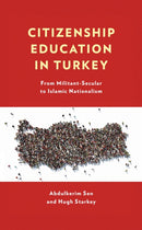 Citizenship Education in Turkey : From Militant-Secular to Islamic Nationalism-9781498594684